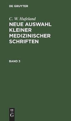 Cover image for C. W. Hufeland: Neue Auswahl Kleiner Medizinischer Schriften. Band 3