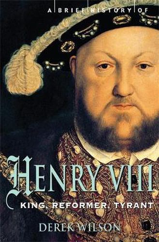 Cover image for A Brief History of Henry VIII: King, Reformer and Tyrant