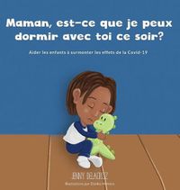 Cover image for Maman, est-ce que je peux dormir avec toi ce soir?: Aider les enfants a surmonter les effets de la COVID-19