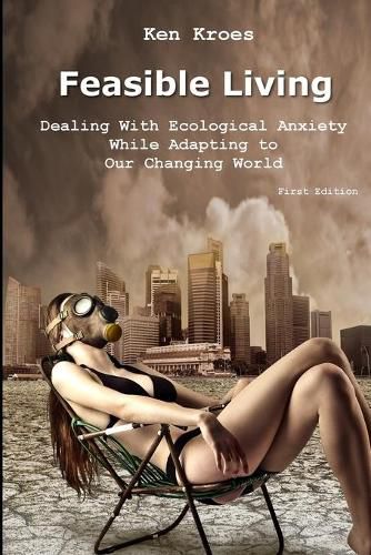 Cover image for Feasible Living: Dealing with Ecological Anxiety While Adapting to Our Changing World