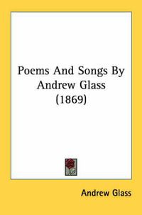 Cover image for Poems and Songs by Andrew Glass (1869)