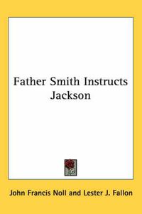 Cover image for Father Smith Instructs Jackson