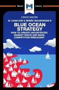 Cover image for An Analysis of W. Chan Kim and Renee Mauborgne's Blue Ocean Strategy: How to Create Uncontested Market Space