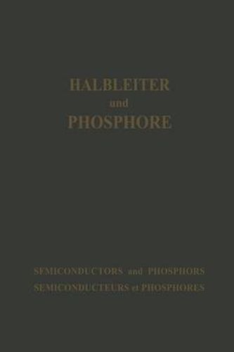 Halbleiter Und Phosphore / Semiconductors and Phosphors / Semiconducteurs Et Phosphores: Vortrage Des Internationalen Kolloquiums 1956  Halbleiter Und Phosphore  in Garmisch-Partenkirchen