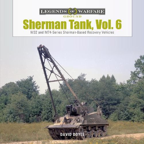 Sherman Tank, Vol. 6: M32 and M74-Series Sherman-Based Recovery Vehicles