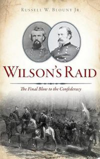 Cover image for Wilson's Raid: The Final Blow to the Confederacy