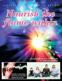 Cover image for Nourish the Flame Within: A Guide to Connecting to the Human Soul for Reiki, Martial Arts and Life.