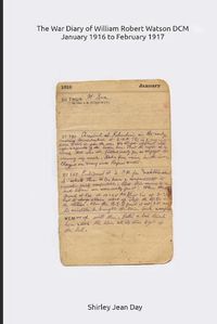 Cover image for The War Diary of William Robert Watson DCM - 1916 to 1917