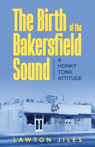 Cover image for The Birth of the Bakersfield Sound: A Honky Tonk Attitude