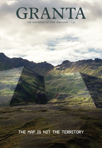 Cover image for Granta 131: The Map Is Not the Territory