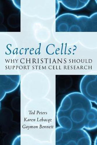 Sacred Cells?: Why Christians Should Support Stem Cell Research