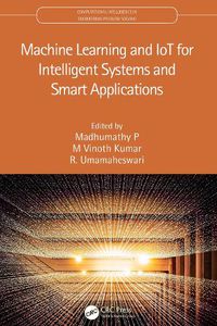 Cover image for Machine Learning and IoT for Intelligent Systems and Smart Applications