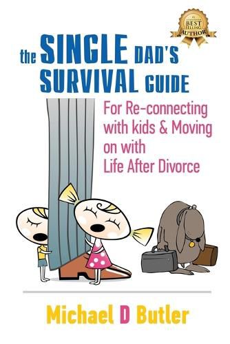 Cover image for Single Dad's Survival Guide: For Re-Connecting with Your Kids & Moving on with Life After Divorce (The Single Parents' Survival Guide Book 1)