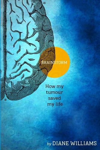 Cover image for BRAINSTORM How My Tumour Saved My Life