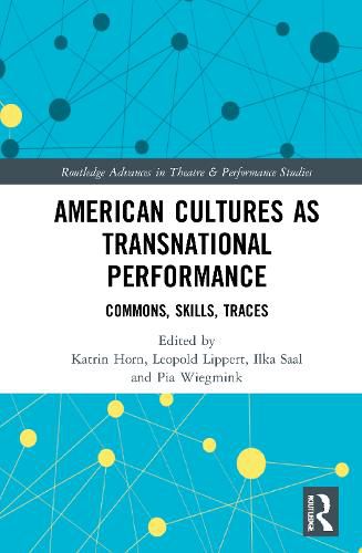 American Cultures as Transnational Performance: Commons, Skills, Traces