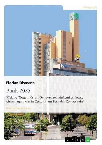Cover image for Bank 2025. Welche Wege mussen Genossenschaftsbanken heute einschlagen, um in Zukunft am Puls der Zeit zu sein?