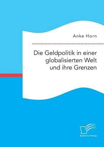 Cover image for Die Geldpolitik in einer globalisierten Welt und ihre Grenzen