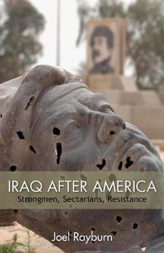 Cover image for Iraq after America: Strongmen, Sectarians, Resistance