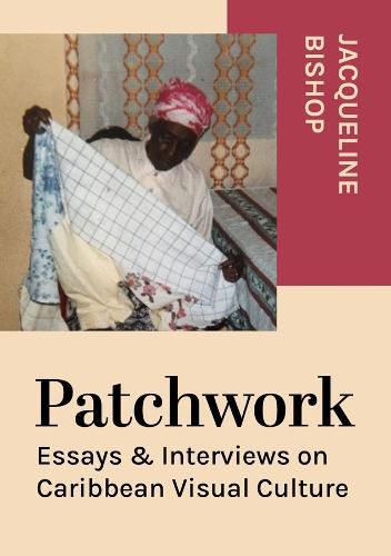 Cover image for Patchwork: Essays & Interviews on Caribbean Visual Culture