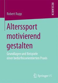 Cover image for Alterssport Motivierend Gestalten: Grundlagen Und Beispiele Einer Bedurfnisorientierten Praxis