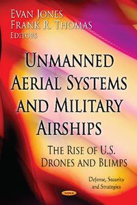 Cover image for Unmanned Aerial Systems & Military Airships: The Rise of U.S. Drones & Blimps