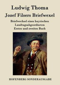 Cover image for Jozef Filsers Briefwexel: Briefwechsel eines bayrischen Landtagsabgeordneten Erstes und zweites Buch