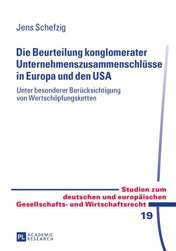 Cover image for Die Beurteilung Konglomerater Unternehmenszusammenschluesse in Europa Und Den USA: Unter Besonderer Beruecksichtigung Von Wertschoepfungsketten