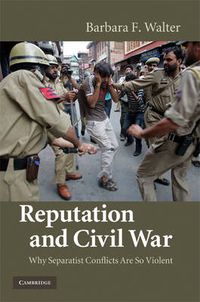 Cover image for Reputation and Civil War: Why Separatist Conflicts Are So Violent