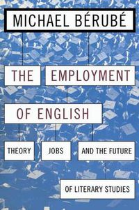 Cover image for The Employment of English: Theory, Jobs and the Future of Literary Studies