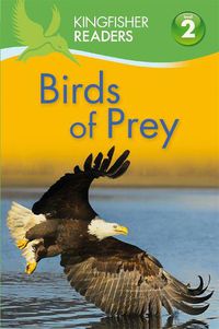 Cover image for Kingfisher Readers: Birds of Prey (Level 2: Beginning to Read Alone)