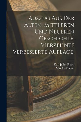 Cover image for Auszug aus der alten, mittleren und neueren Geschichte. Vierzehnte verbesserte Auflage.