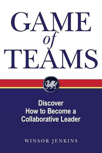 Cover image for Game of Teams: Discover How to Become a Collaborative Leader