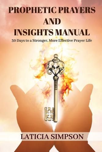 Cover image for Prophetic Prayers and Insights Manual: 30 Days to a Stronger, More Effective Prayer Life