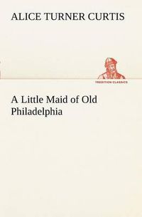 Cover image for A Little Maid of Old Philadelphia