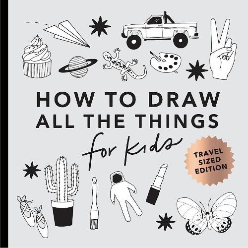 All the Things: How to Draw Books for Kids with Cars, Unicorns, Dragons, Cupcakes, and More (Stocking Stuffers for kids) (Mini)