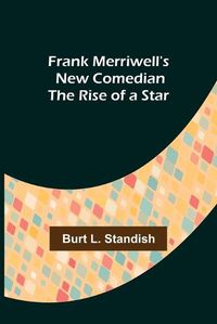 Cover image for Frank Merriwell's New Comedian The Rise of a Star