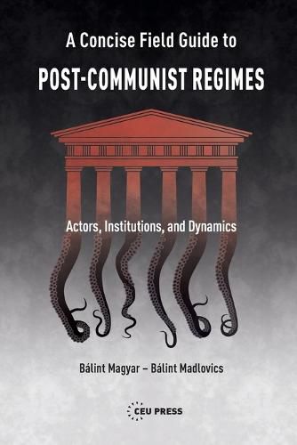 Cover image for A Concise Field Guide to Post-Communist Regimes: Actors, Institutions, and Dynamics