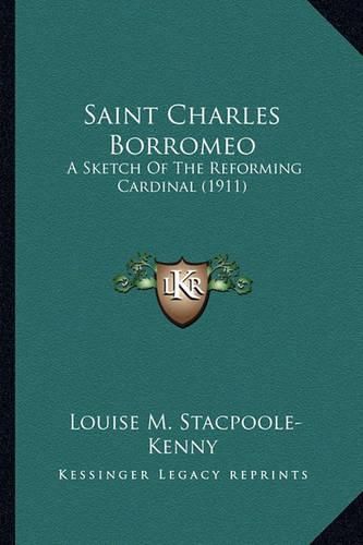 Saint Charles Borromeo Saint Charles Borromeo: A Sketch of the Reforming Cardinal (1911) a Sketch of the Reforming Cardinal (1911)