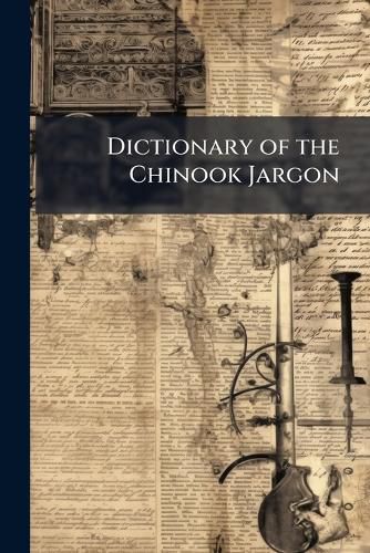 Cover image for Dictionary of the Chinook Jargon