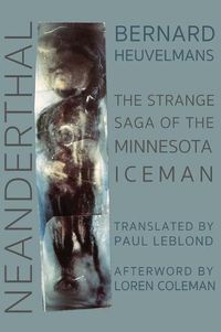 Cover image for Neanderthal: The Strange Saga of the Minnesota Iceman