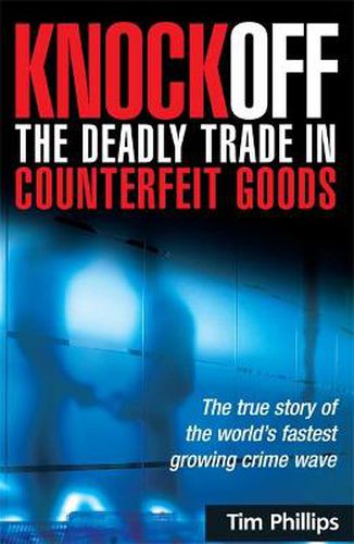 Cover image for Knockoff: The Deadly Trade in Counterfeit Goods: The True Story of the World's Fastest Growing Crimewave