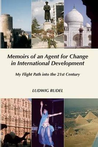 Cover image for Memoirs of an Agent for Change in International Development: My Flight Path into the 21st Century