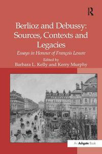 Cover image for Berlioz and Debussy: Sources, Contexts and Legacies: Essays in Honour of Francois Lesure