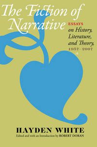 Cover image for The Fiction of Narrative: Essays on History, Literature, and Theory, 1957-2007