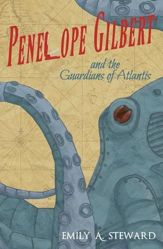 Cover image for Penelope Gilbert and the Guardians of Atlantis: A Middle Grade Steampunk Fantasy