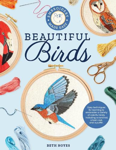 Cover image for Embroidery Made Easy: Beautiful Birds: Easy techniques for learning to embroider a variety of colorful birds, including a cardinal, a barn owl, and a puffin