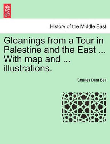 Cover image for Gleanings from a Tour in Palestine and the East ... with Map and ... Illustrations.