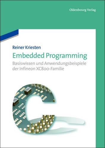 Cover image for Embedded Programming: Basiswissen Und Anwendungsbeispiele Der Infineon Xc800-Familie