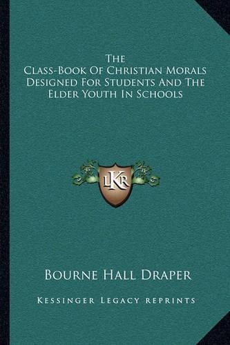 Cover image for The Class-Book of Christian Morals Designed for Students and the Elder Youth in Schools