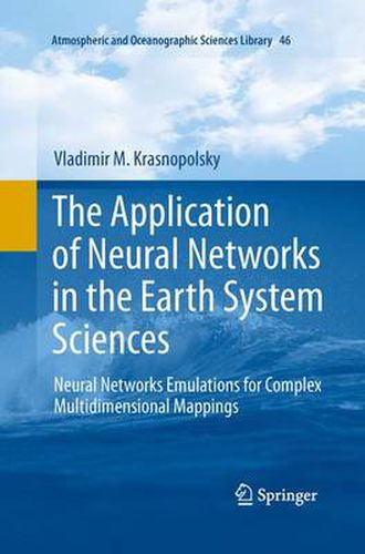 Cover image for The Application of Neural Networks in the Earth System Sciences: Neural Networks Emulations for Complex Multidimensional Mappings